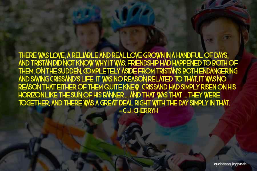 Friendship Day To Love Quotes By C.J. Cherryh Friendship Day To Love Quotes By C.J. Cherryh