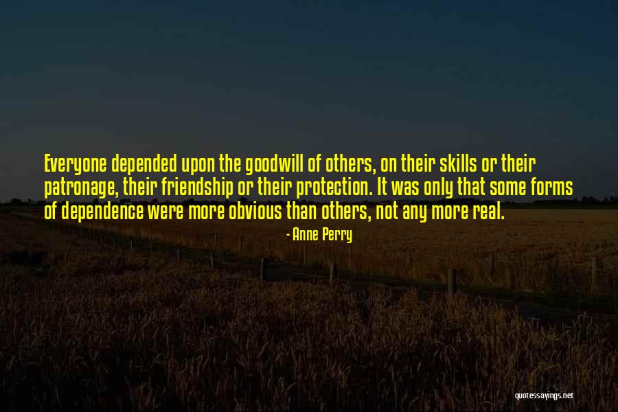 Friendship Dependence Quotes By Anne Perry