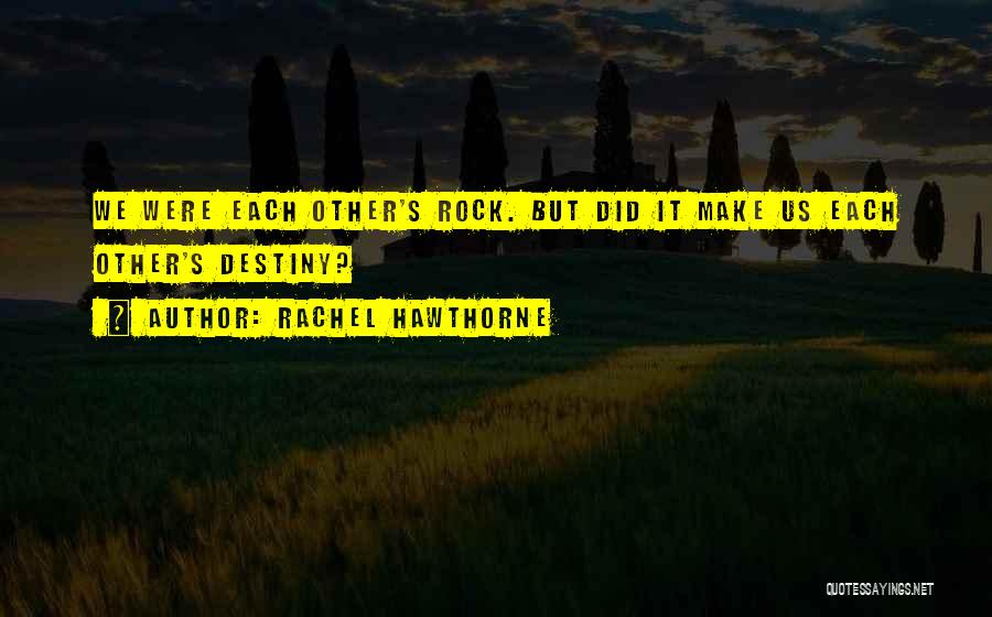 Friendship Destiny Quotes By Rachel Hawthorne