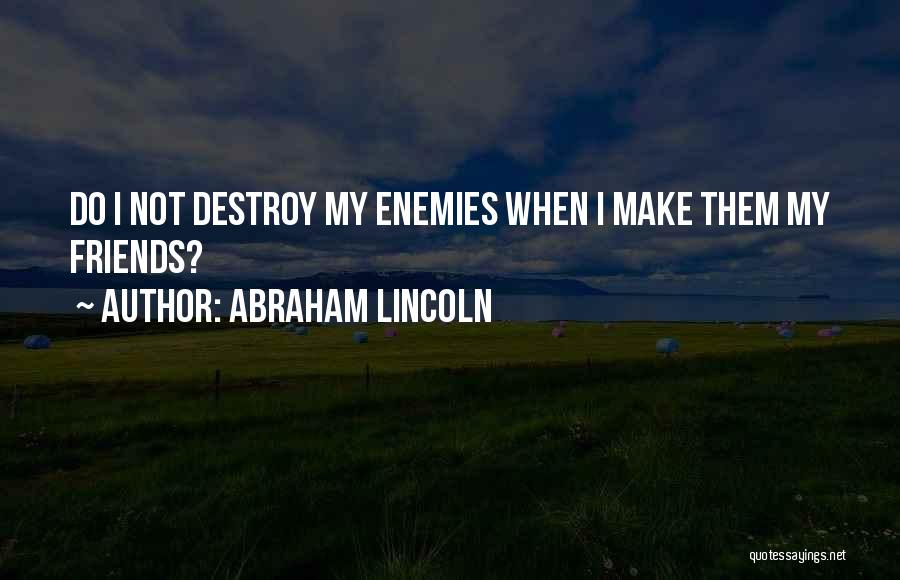 Friendship Destroy Quotes By Abraham Lincoln