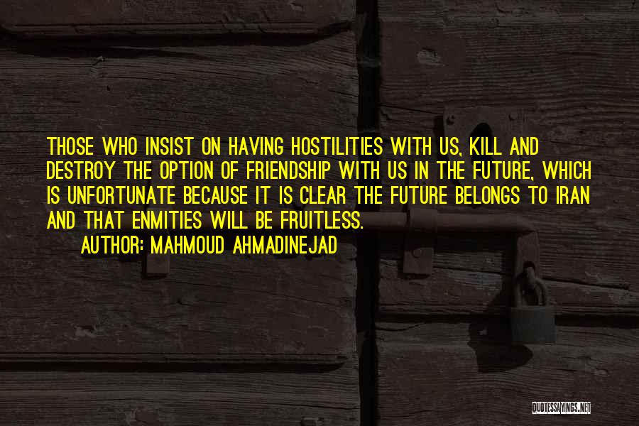 Friendship Destroy Quotes By Mahmoud Ahmadinejad