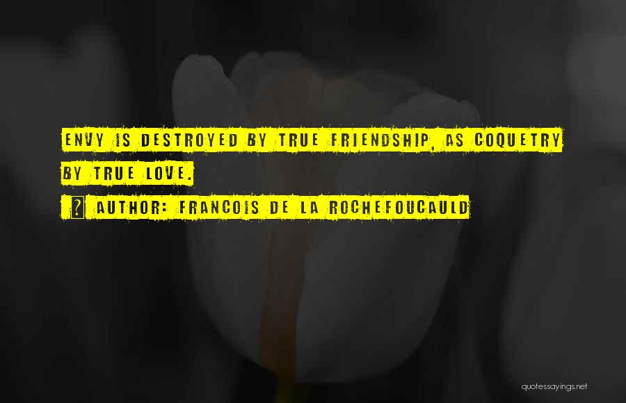 Friendship Destroyed By Love Quotes By Francois De La Rochefoucauld