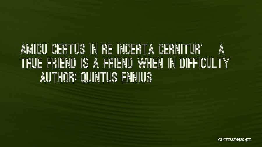 Friendship Difficulty Quotes By Quintus Ennius