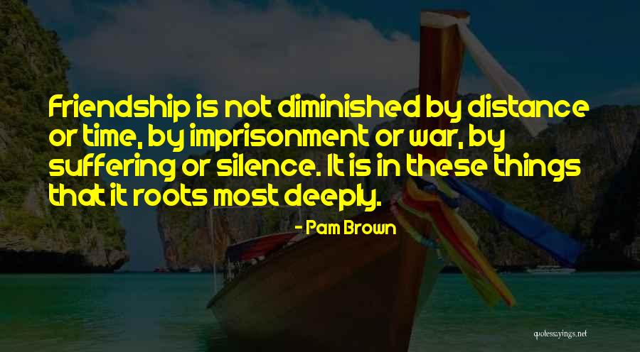 Friendship Distance Time Quotes By Pam Brown Friendship Distance Time Quotes By Pam Brown