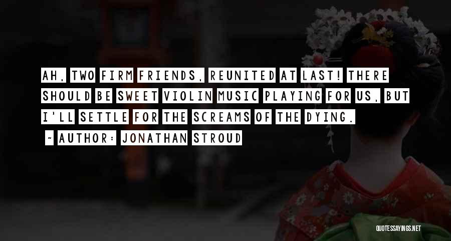 Friendship Dying Quotes By Jonathan Stroud