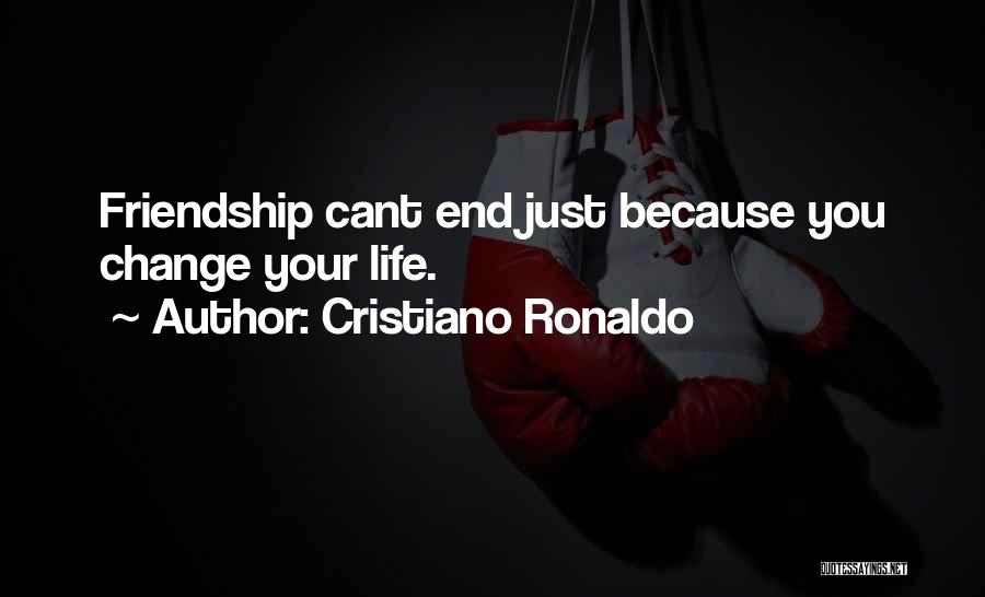Friendship Ends Quotes By Cristiano Ronaldo