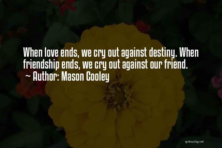 Friendship Ends Quotes By Mason Cooley