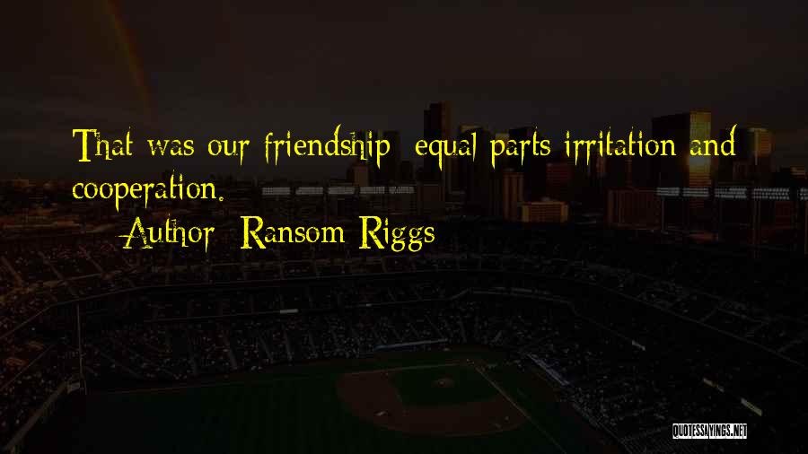 Friendship Equal Quotes By Ransom Riggs