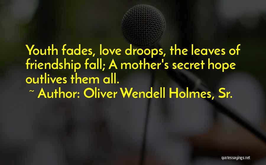 Friendship Fades Quotes By Oliver Wendell Holmes, Sr.