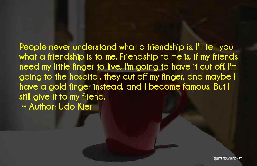 Friendship Famous Quotes By Udo Kier