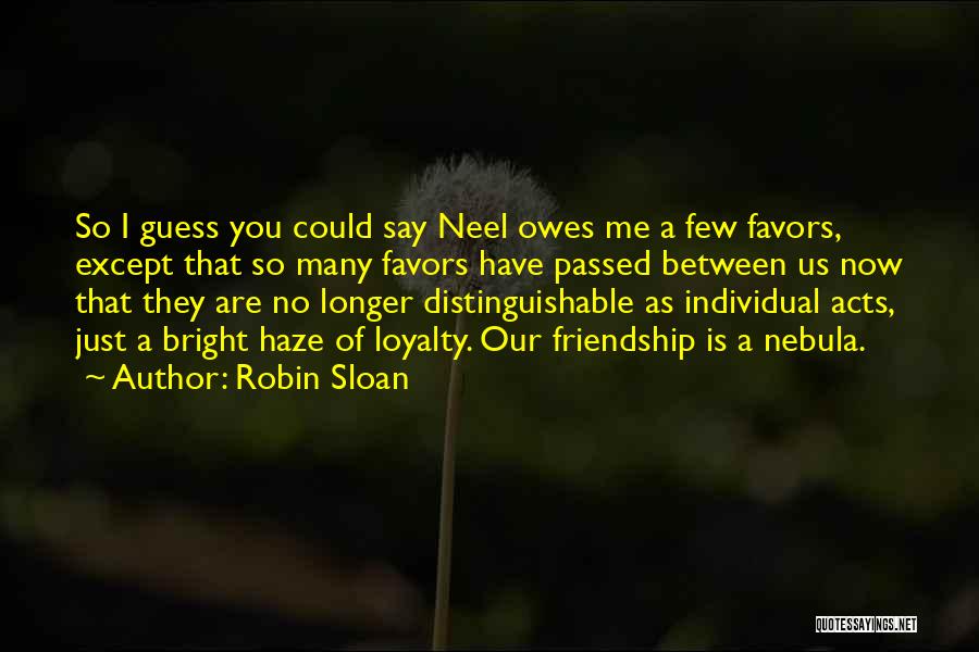 Friendship Favors Quotes By Robin Sloan