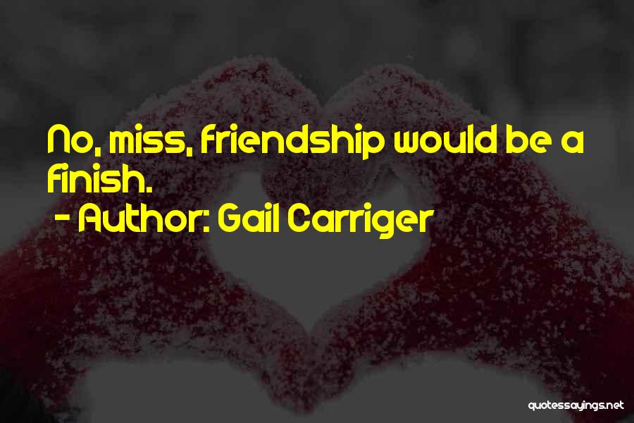 Friendship Finish Quotes By Gail Carriger