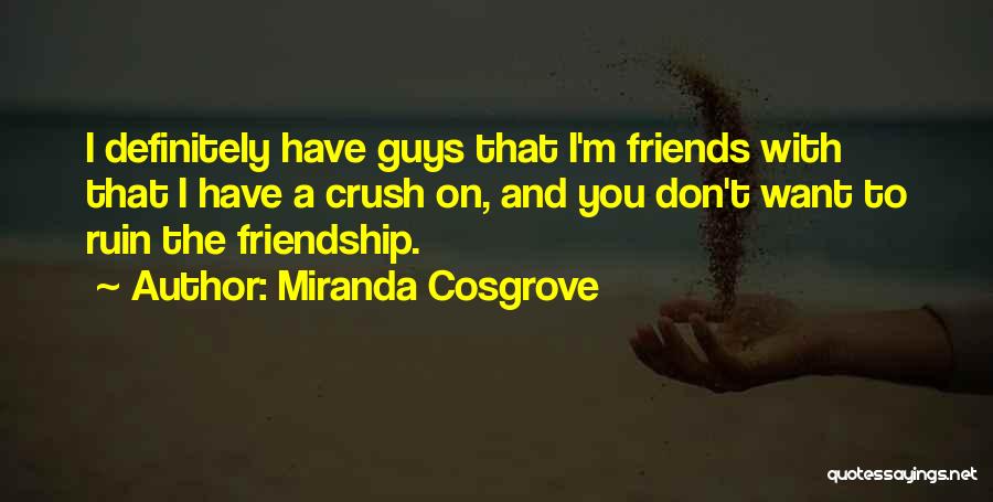 Friendship For Guys Quotes By Miranda Cosgrove