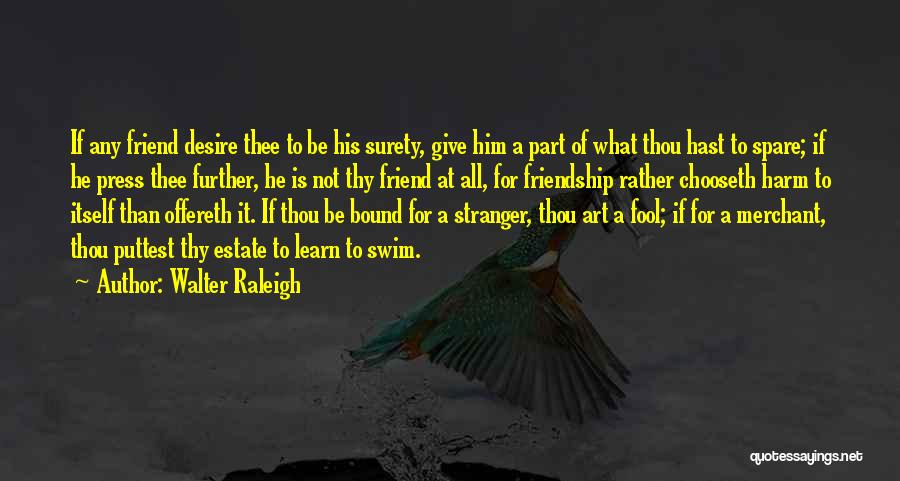 Friendship For Him Quotes By Walter Raleigh