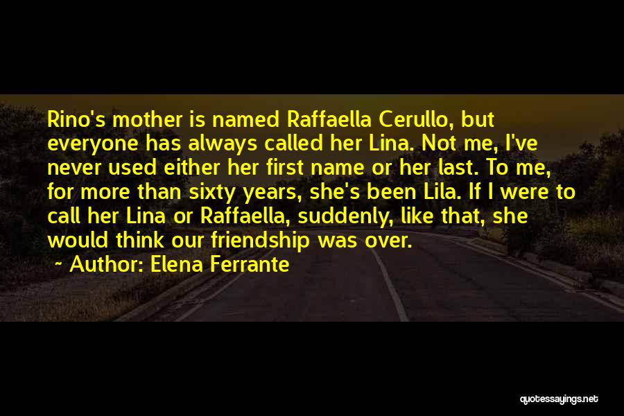 Friendship For Years Quotes By Elena Ferrante