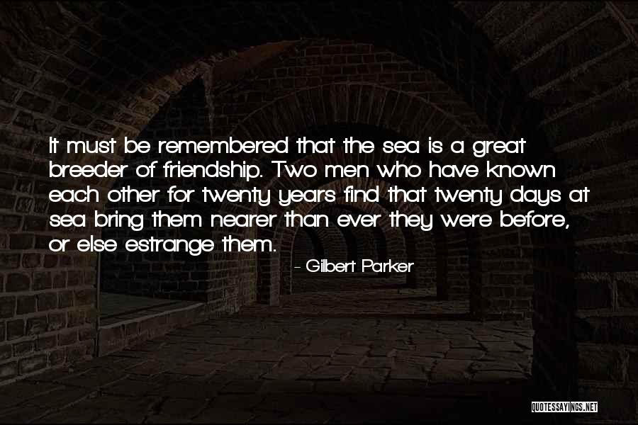 Friendship For Years Quotes By Gilbert Parker Friendship For Years Quotes By Gilbert Parker