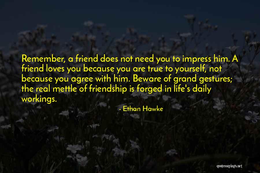 Friendship Forged Quotes By Ethan Hawke Friendship Forged Quotes By Ethan Hawke