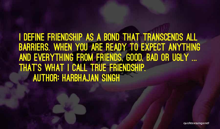 Friendship From Friends Quotes By Harbhajan Singh