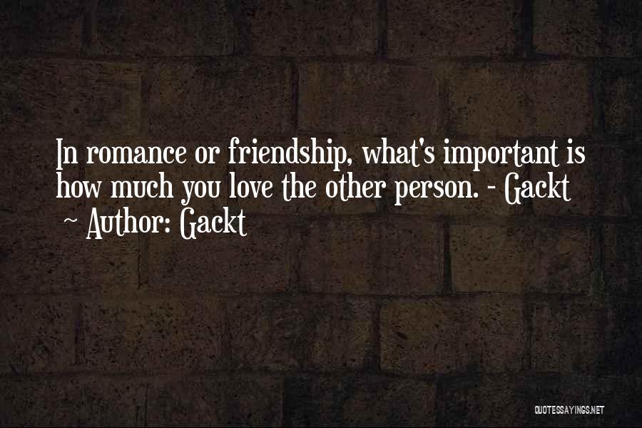 Friendship Goes To Love Quotes By Gackt