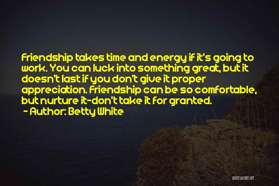 Friendship Granted Quotes By Betty White