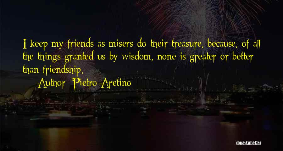 Friendship Granted Quotes By Pietro Aretino