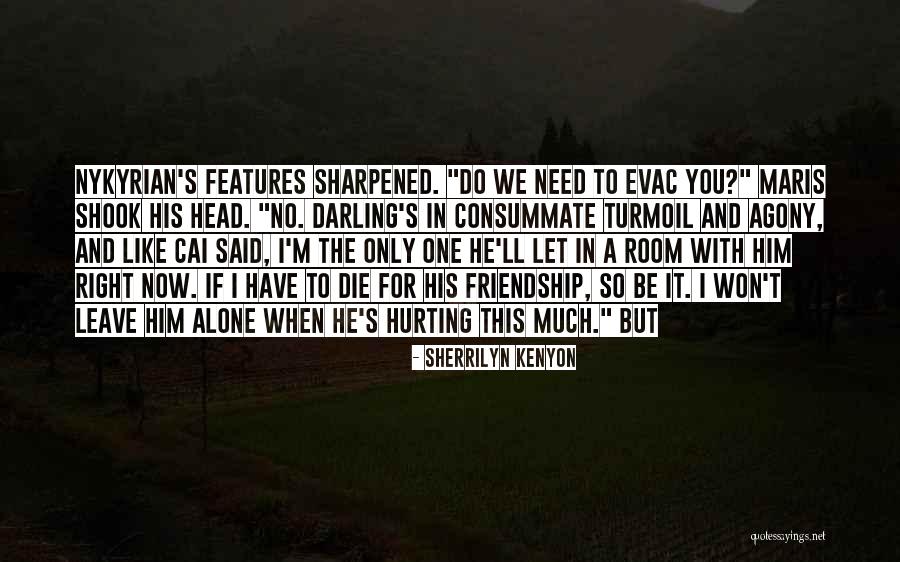 Friendship Hurting You Quotes By Sherrilyn Kenyon Friendship Hurting You Quotes By Sherrilyn Kenyon
