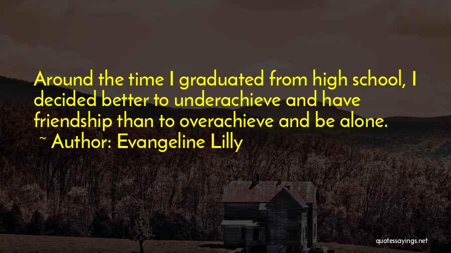 Friendship In High School Quotes By Evangeline Lilly