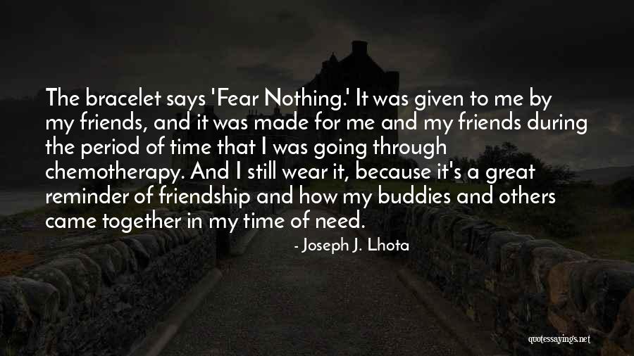 Friendship In Time Of Need Quotes By Joseph J. Lhota Friendship In Time Of Need Quotes By Joseph J. Lhota