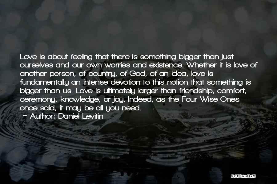 Friendship Is Bigger Than Love Quotes By Daniel Levitin