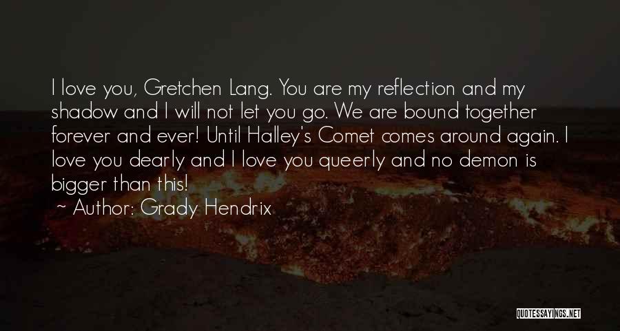 Friendship Is Bigger Than Love Quotes By Grady Hendrix
