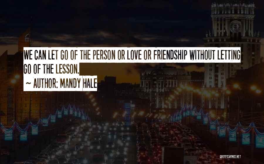 Friendship Is Bigger Than Love Quotes By Mandy Hale