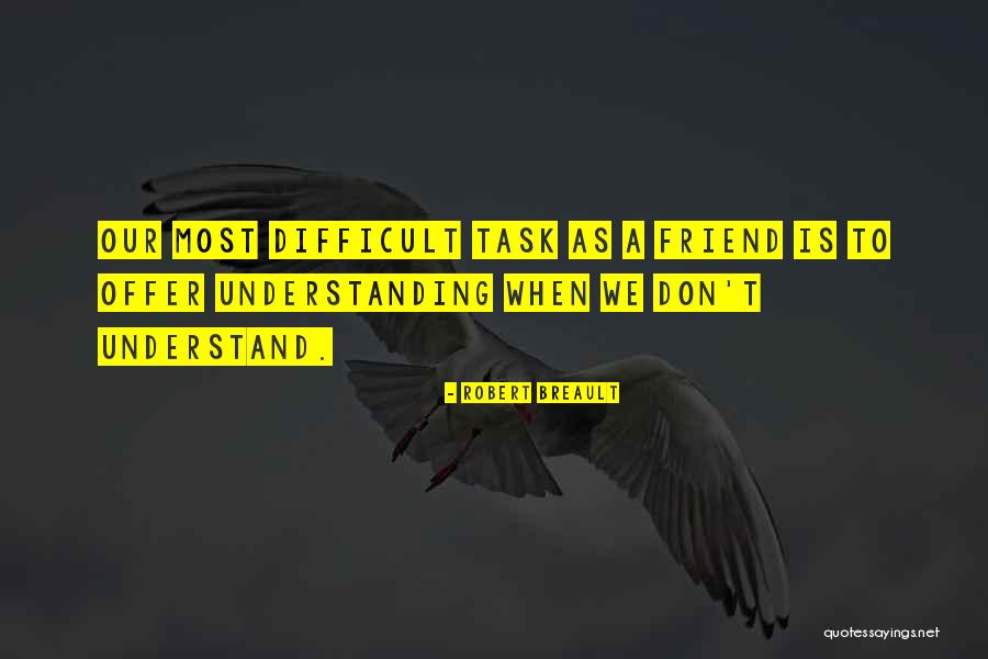 Friendship Is Difficult Quotes By Robert Breault