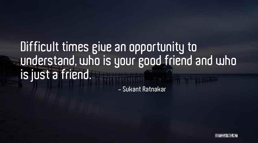 Friendship Is Difficult Quotes By Sukant Ratnakar