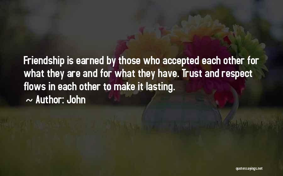 Friendship Is Earned Quotes By John