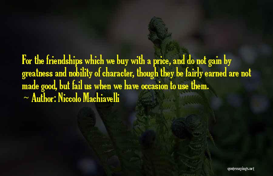 Friendship Is Earned Quotes By Niccolo Machiavelli