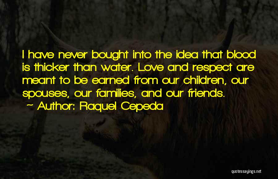 Friendship Is Earned Quotes By Raquel Cepeda