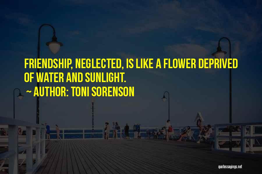 Friendship Is Like A Flower Quotes By Toni Sorenson