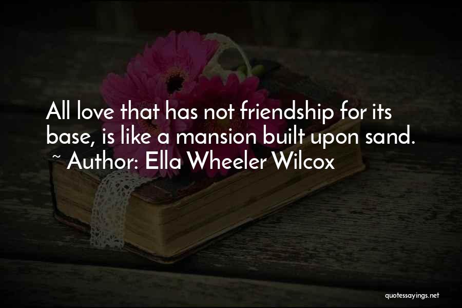 Friendship Is Like A Quotes By Ella Wheeler Wilcox