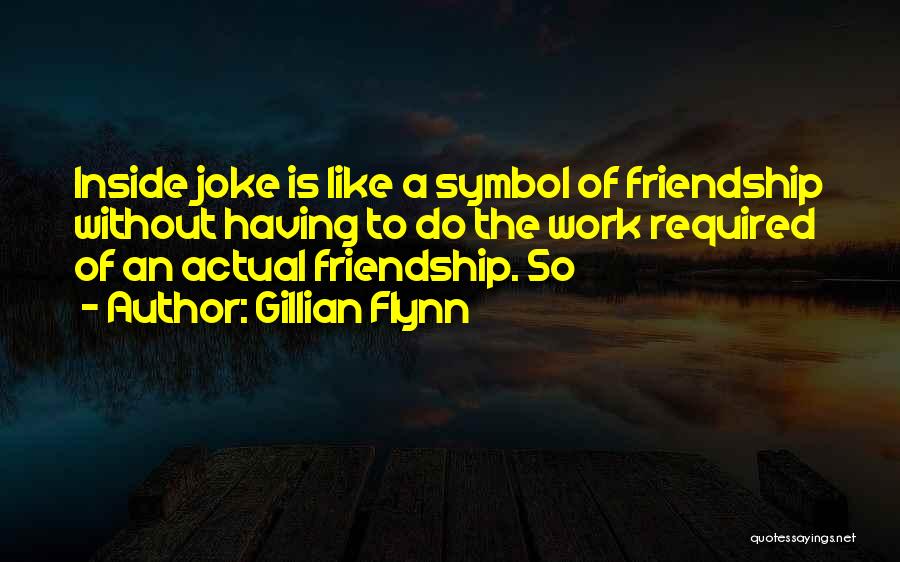 Friendship Is Like A Quotes By Gillian Flynn