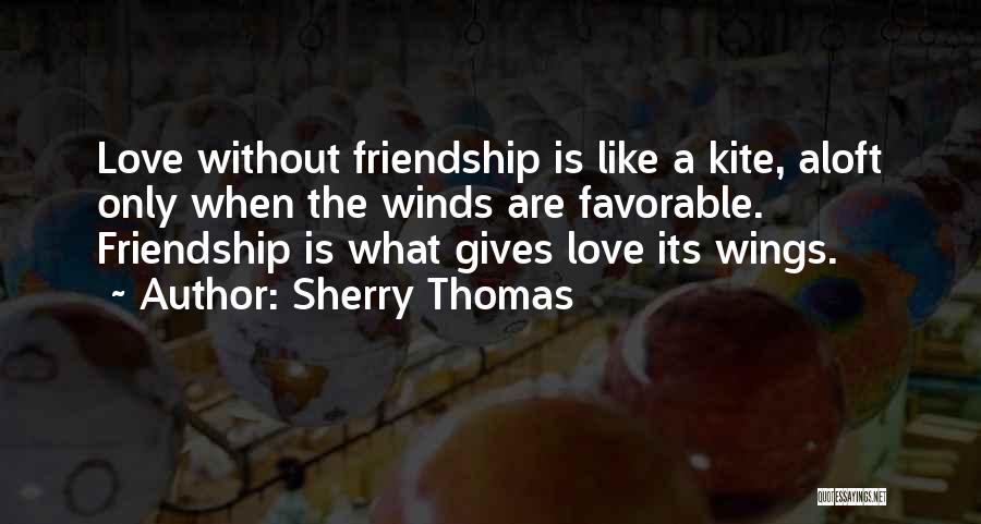 Friendship Is Like A Quotes By Sherry Thomas