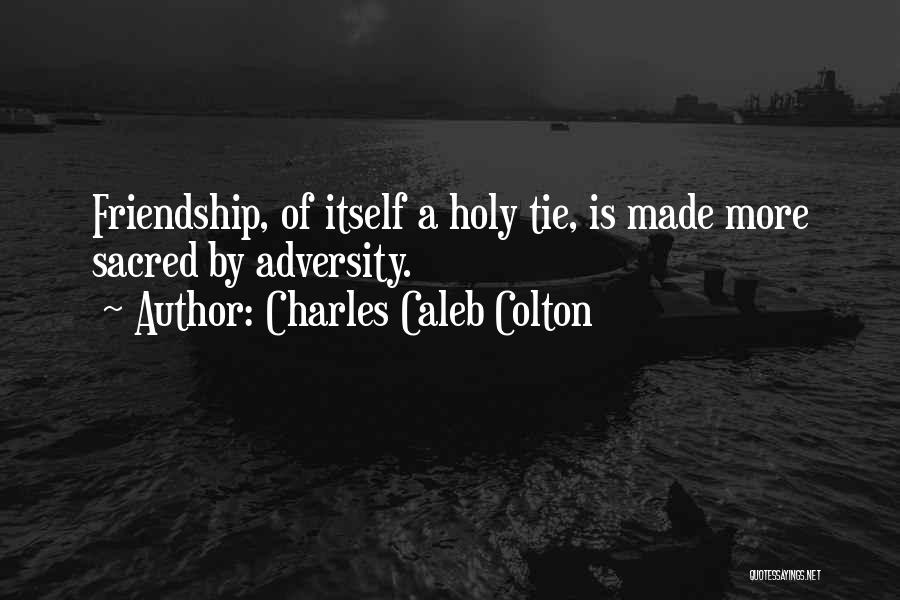 Friendship Is Sacred Quotes By Charles Caleb Colton