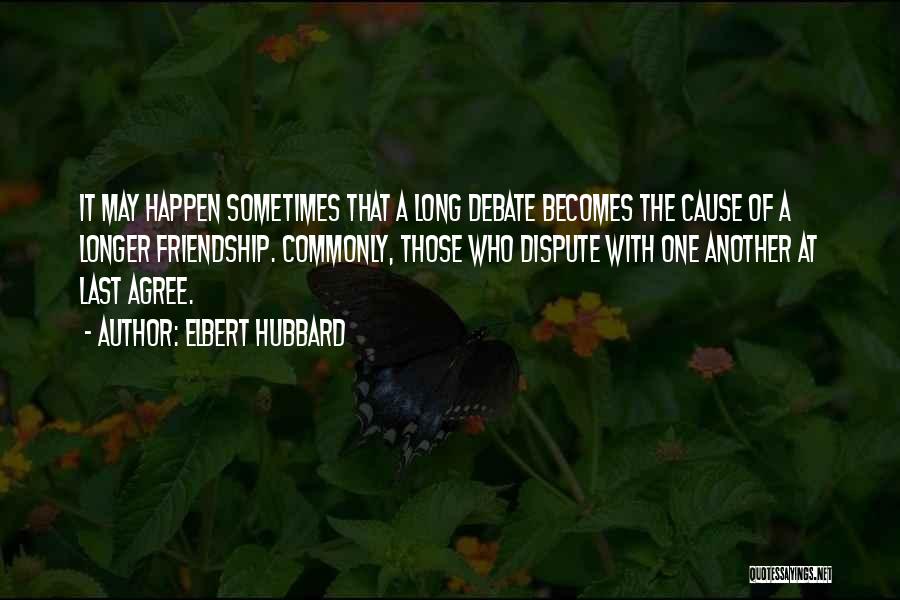 Friendship Last Longer Quotes By Elbert Hubbard