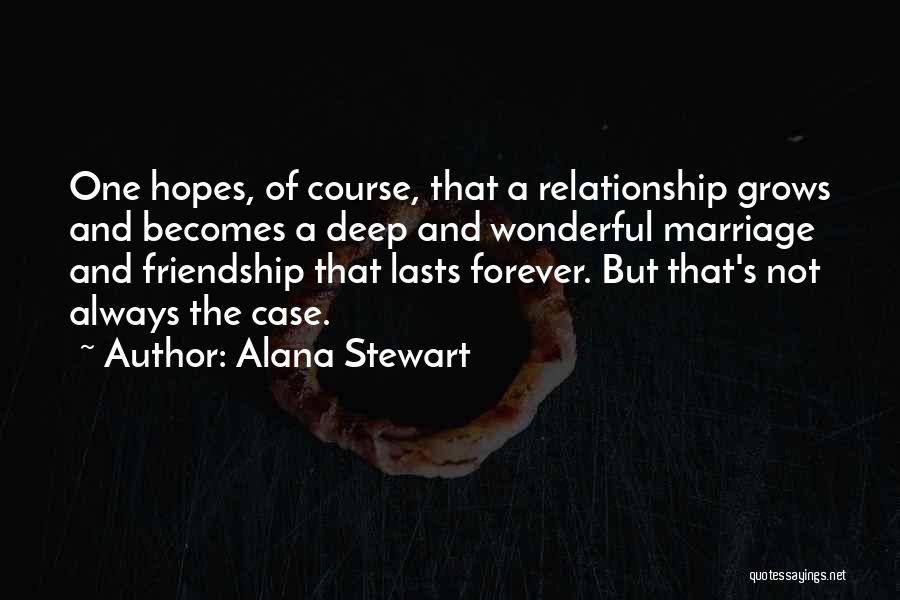 Friendship Lasts Forever Quotes By Alana Stewart