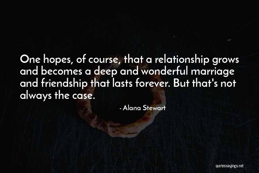 Friendship Lasts Forever Quotes By Alana Stewart