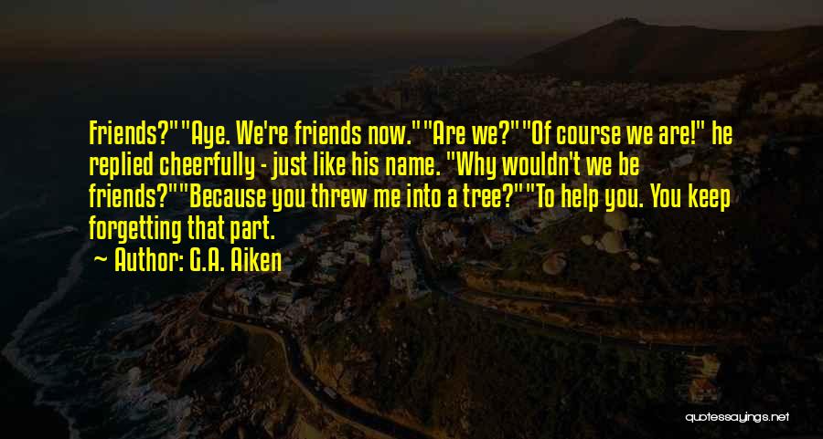 Friendship Like Tree Quotes By G.A. Aiken