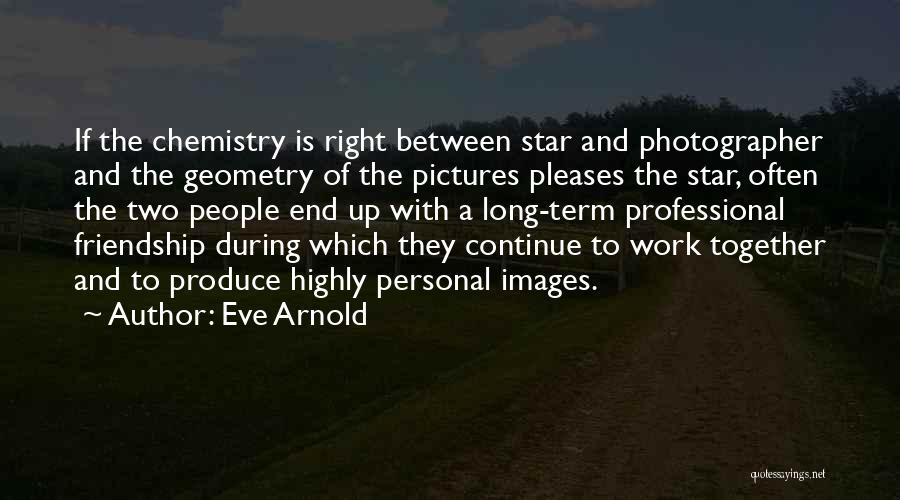 Friendship Long Term Quotes By Eve Arnold