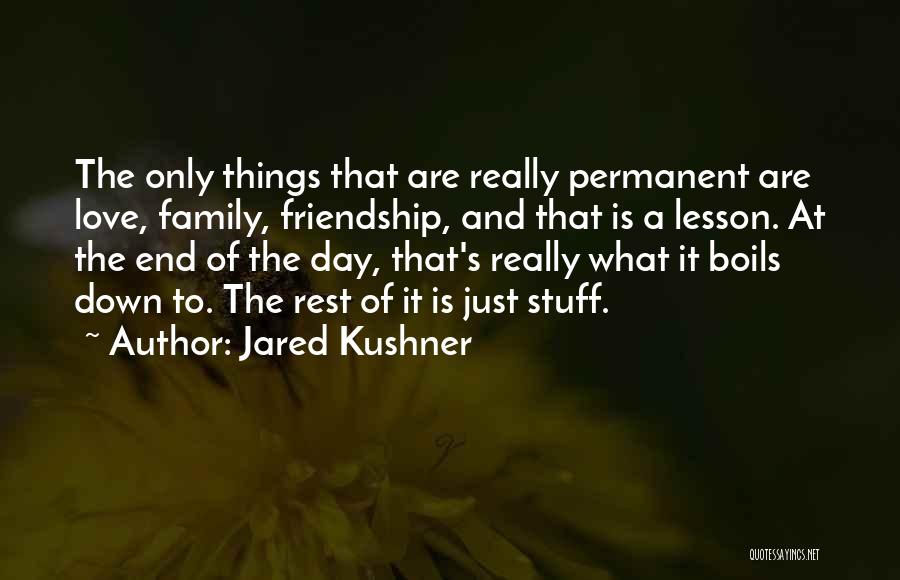Friendship Love And Family Quotes By Jared Kushner