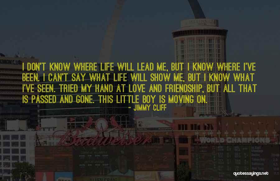 Friendship Love And Life Quotes By Jimmy Cliff