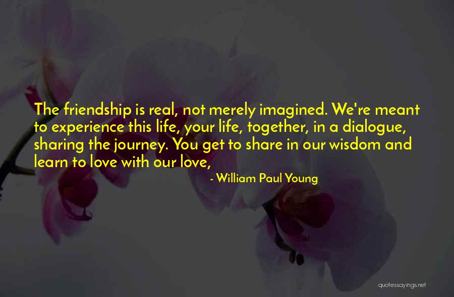 Friendship Love And Life Quotes By William Paul Young