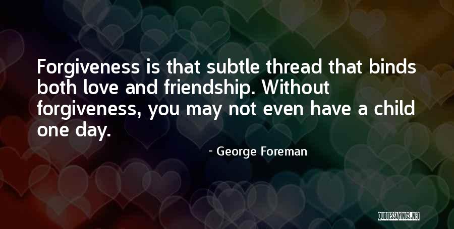 Friendship Love Day Quotes By George Foreman